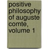 Positive Philosophy of Auguste Comte, Volume 1 by Unknown