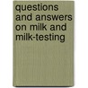 Questions And Answers On Milk And Milk-Testing by Unknown
