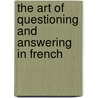 The Art Of Questioning And Answering In French door Onbekend