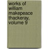Works of William Makepeace Thackeray, Volume 9 by Unknown