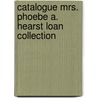 Catalogue Mrs. Phoebe A. Hearst Loan Collection door Onbekend