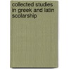 Collected Studies In Greek And Latin Scolarship by Unknown
