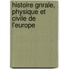 Histoire Gnrale, Physique Et Civile de L'Europe door Onbekend
