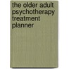 The Older Adult Psychotherapy Treatment Planner door Onbekend