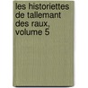 Les Historiettes de Tallemant Des Raux, Volume 5 door Onbekend