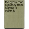 The Gypsy Road A Journey From Krakow To Coblentz door Onbekend