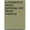 A Compend Of Dental Pathology And Dental Medicine door Onbekend