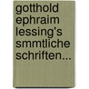 Gotthold Ephraim Lessing's Smmtliche Schriften... by Unknown
