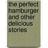 The Perfect Hamburger and Other Delicious Stories door Onbekend