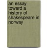 An Essay Toward A History Of Shakespeare In Norway by Unknown