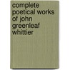 Complete Poetical Works of John Greenleaf Whittier door Onbekend