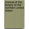 Manual Of The Botany Of The Northern United States door Onbekend