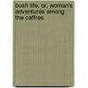 Bush Life, Or, Woman's Adventures Among The Caffres door Onbekend