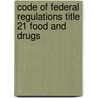 Code of Federal Regulations Title 21 Food and Drugs door Onbekend