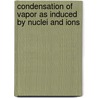 Condensation of Vapor as Induced by Nuclei and Ions by Unknown