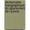 Dictionnaire Topographique Du Dpartement de L'Yonne by Unknown