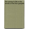 The Saviour's Life In The Words Of The Four Gospels door Onbekend