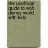 The Unofficial Guide To Walt Disney World With Kids door Onbekend