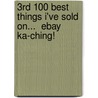 3Rd 100 Best Things I'Ve Sold On...  Ebay  Ka-Ching! door Onbekend