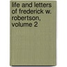 Life and Letters of Frederick W. Robertson, Volume 2 by Unknown