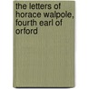 The Letters Of Horace Walpole, Fourth Earl Of Orford door Onbekend