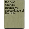 The New Strong's Exhaustive Concordance of the Bible door Onbekend