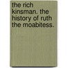 The Rich Kinsman. The History Of Ruth The Moabitess. door Onbekend