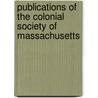 Publications Of The Colonial Society Of Massachusetts by Unknown