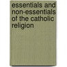 Essentials And Non-Essentials Of The Catholic Religion door Onbekend