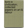 Form In Civilization; Collected Papers On Art & Labour door Onbekend