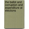 The Ballot And Corruption And Expenditure At Elections door Onbekend