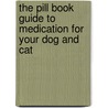 The Pill Book Guide to Medication for Your Dog and Cat by Unknown