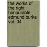 The Works Of The Right Honourable Edmund Burke Vol. 04 door Onbekend