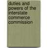 Duties And Powers Of The Interstate Commerce Commission by Unknown