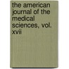 The American Journal Of The Medical Sciences, Vol. Xvii door Onbekend