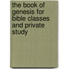 The Book Of Genesis For Bible Classes And Private Study door Onbekend