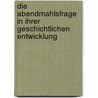 Die Abendmahlsfrage In Ihrer Geschichtlichen Entwicklung by Unknown