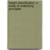 Freight Classification; A Study Of Underlying Principles door Onbekend
