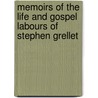 Memoirs Of The Life And Gospel Labours Of Stephen Grellet door Onbekend