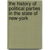 The History Of Political Parties In The State Of New-York door Onbekend