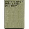 The Poetical Works Of Charles G. Halpine (Miles O'Reilly) by Unknown