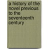 A History Of The Novel Previous To The Seventeenth Century door Onbekend