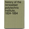 History of the Rensselaer Polytechnic Institute, 1824-1894 by Unknown