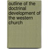 Outline Of The Doctrinal Development Of The Western Church door Onbekend