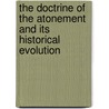 The Doctrine Of The Atonement And Its Historical Evolution door Onbekend
