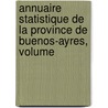 Annuaire Statistique de La Province de Buenos-Ayres, Volume door Onbekend