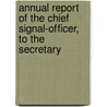 Annual Report of the Chief Signal-Officer, to the Secretary door Onbekend