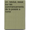 Cn. Nevius, Essai Sur Les Commencements De La Poesie A Rome by Unknown