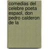 Comedias del Celebre Poeta Espaol, Don Pedro Calderon de La door Onbekend