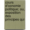 Cours D'Conomie Politique; Ou, Exposition Des Principes Qui door Onbekend